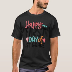 Happy First Day Of First Grade  1st Grade Teacher T-Shirt
