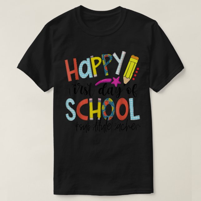 Happy first day of school back to school substitut T-Shirt (Design Front)