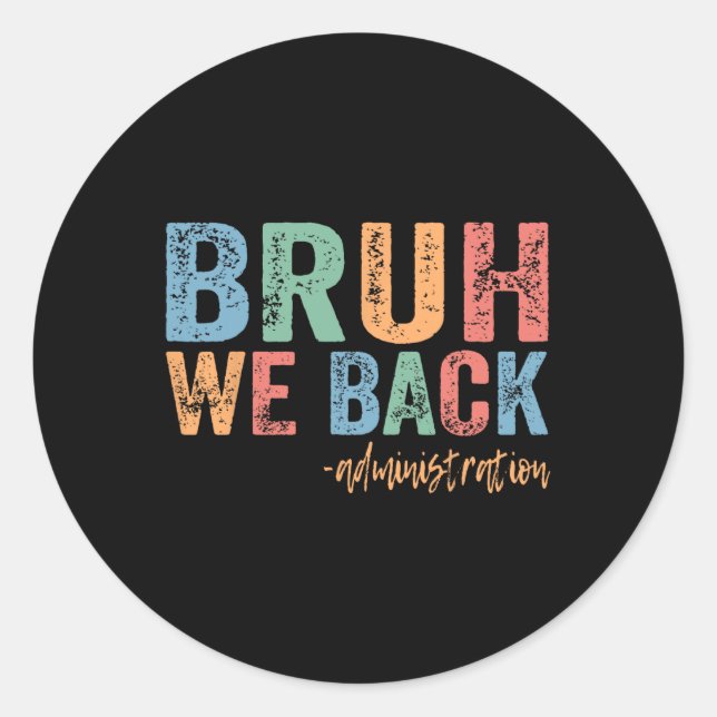 Happy First Day Of School Funny Bruh We Back Admin Classic Round Sticker (Front)