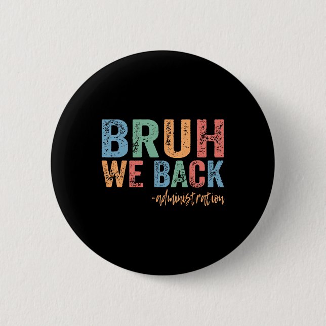 Happy First Day Of School Funny Bruh We Ck Adminis 2 Inch Round Button (Front)