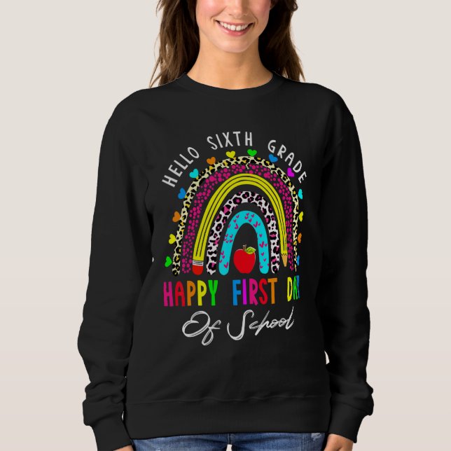 Happy First Day Of School Hello 6th Grade Teachers Sweatshirt (Front)