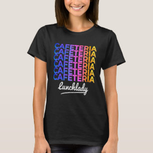 Happy First Day Of School Lunch Lady Cafeteria Wor T-Shirt