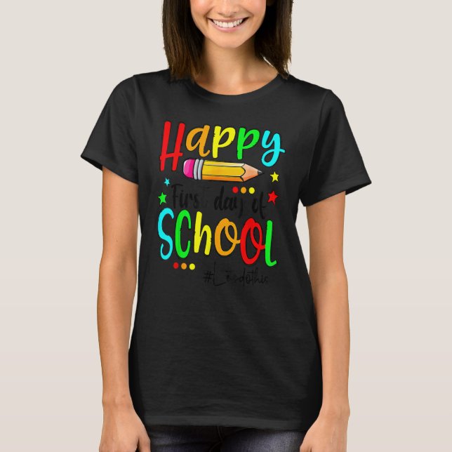 Happy First Day Of School Teacher Back To School B T-Shirt (Front)