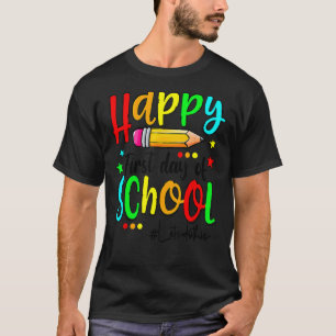 Happy First Day Of School Teacher Back To School B T-Shirt