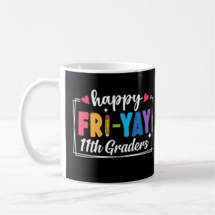 Happy Fri-Yay 11th Graders Teacher Student Funny Coffee Mug