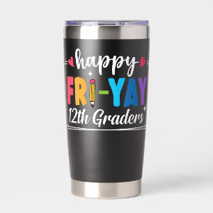 Happy Fri-Yay 12th Graders Teacher Student Funny Insulated Tumbler