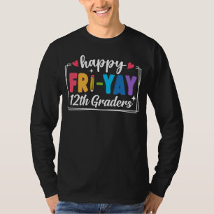 Happy Fri-Yay 12th Graders Teacher Student Funny T-Shirt