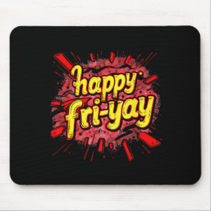 Happy Fri-yay Friday Lovers End Of The Working Wee Mouse Pad