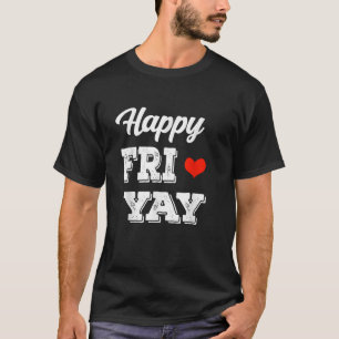 Happy Fri Yay Friday Lovers Fun Teacher Fri Yay we T-Shirt
