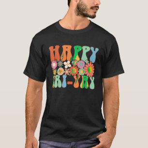 Happy Fri Yay Friday Lovers Fun Teacher Groovy T S T-Shirt