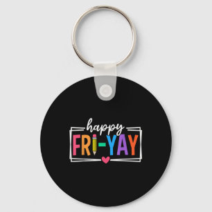Happy Fri-yay Friday Lovers Funny Teacher Fri Yay Keychain