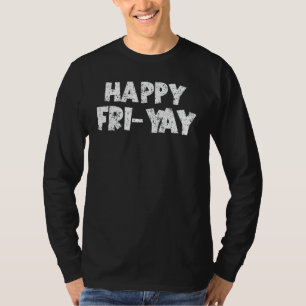 Happy Fri-Yay Friday Lovers Funny Teacher ,Friyay T-Shirt