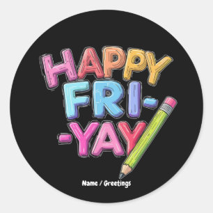 Happy Fri-Yay Friday Lovers Funny Weekend Teacher  Classic Round Sticker