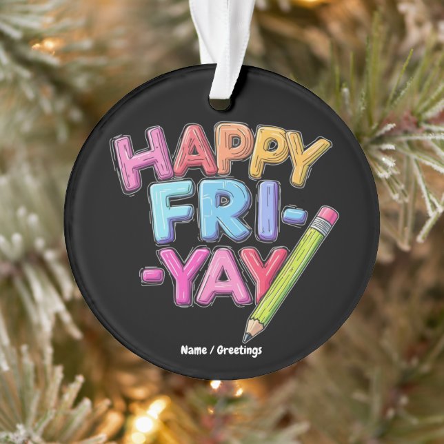 Happy Fri-Yay Friday Lovers Funny Weekend Teacher  Ornament (Tree)