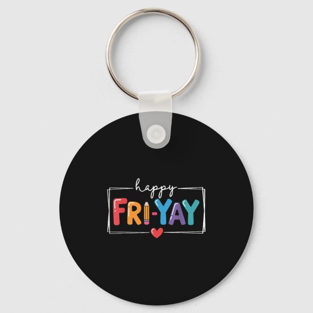 Happy Fri-yay Funny Fri Yay Teacher Student Friday Keychain (Front)