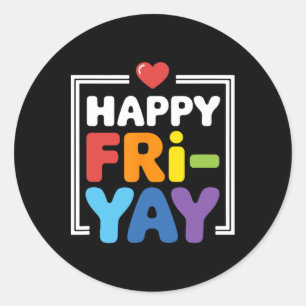 Happy Fri-yay Funny Teacher Life Weekend Pun Happy Classic Round Sticker