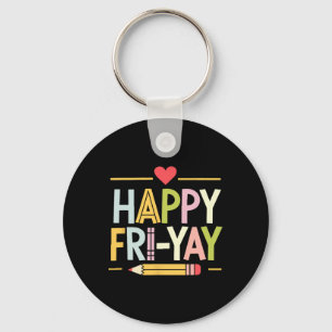 Happy Fri-yay Funny Teacher Life Weekend Pun Happy Keychain