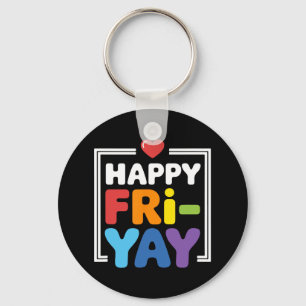 Happy Fri-yay Funny Teacher Life Weekend Pun Happy Keychain