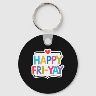 Happy Fri-yay Funny Teacher Life Weekend Pun Happy Keychain