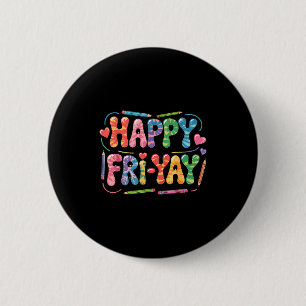 Happy Fri-yay Teacher Fry Yay Funny Friday Weekend 2 Inch Round Button