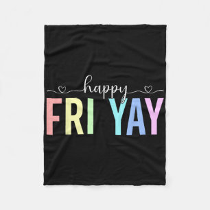 Happy Fri Yay Working Friday Weekend Teacher Stude Fleece Blanket