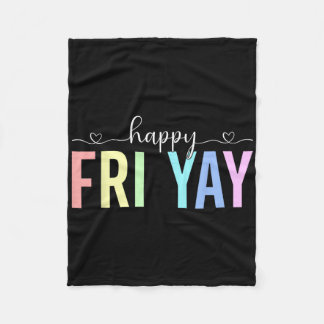Happy Fri Yay Working Friday Weekend Teacher Stude Fleece Blanket