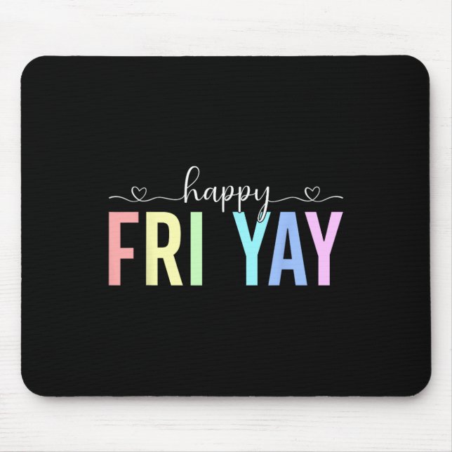 Happy Fri Yay Working Friday Weekend Teacher Stude Mouse Pad (Front)
