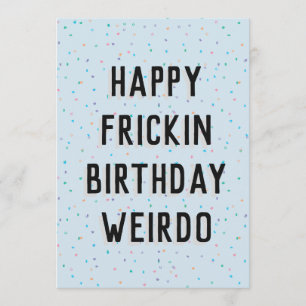 happy frickin birthday weirdo card