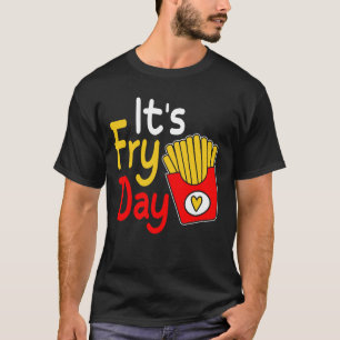 Happy Fries-day Funny French Fries day It's Fry Da T-Shirt