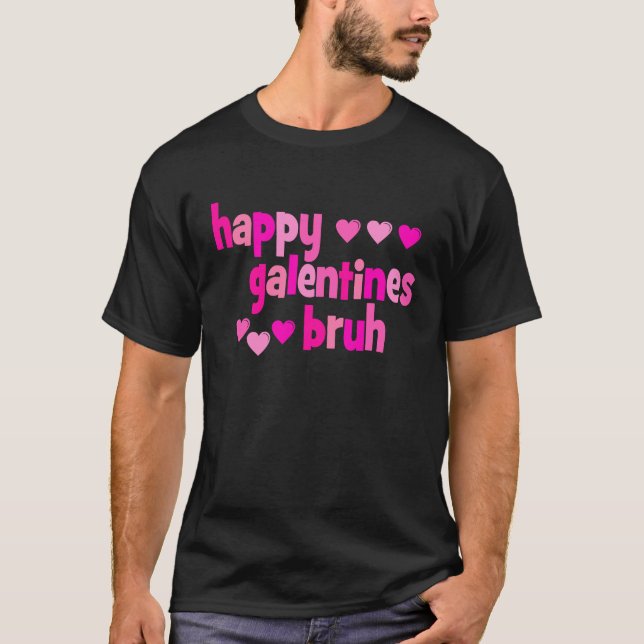 Happy Galentine's Day Bruh T-Shirt (Front)
