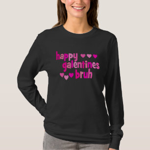 Happy Galentine's Day Bruh T-Shirt