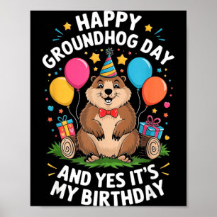Happy Groundhog Day And Its My Birthday February 2 Poster