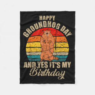 Happy Groundhog Day And Yes It Is My Birthday Grou Fleece Blanket