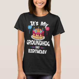 Happy Groundhog Day And Yes It is My Birthday Grou T-Shirt