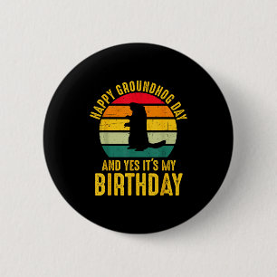 Happy Groundhog Day And Yes It’s My Birthday Funny 2 Inch Round Button