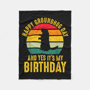 Happy Groundhog Day And Yes It’s My Birthday Funny Fleece Blanket
