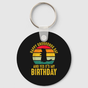 Happy Groundhog Day And Yes It’s My Birthday Funny Keychain