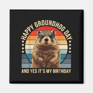 Happy Groundhog Day And Yes It’s My Birthday Funny Magnet