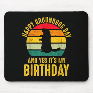 Happy Groundhog Day And Yes It’s My Birthday Funny Mouse Pad