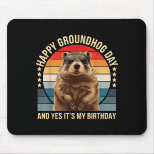 Happy Groundhog Day And Yes It’s My Birthday Funny Mouse Pad