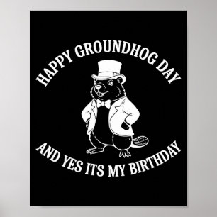 Happy Groundhog Day And Yes It’s My Birthday  Poster
