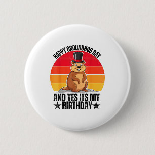 Happy Groundhog Day And Yes Its My Birthday Funny  2 Inch Round Button