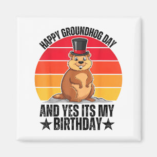 Happy Groundhog Day And Yes Its My Birthday Funny  Magnet