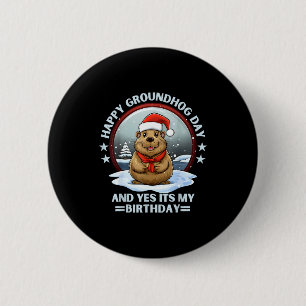 Happy Groundhog Day And Yes Its My Birthday Ground 2 Inch Round Button
