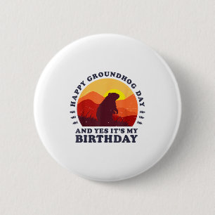 Happy Groundhog Day And Yes Its My Birthday Party  2 Inch Round Button