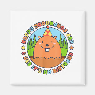 Happy Groundhog Day And Yes Its My Birthday Party  Magnet