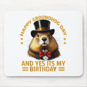 Happy Groundhog Day Yes Its My Birthday Ground Hog Mouse Pad