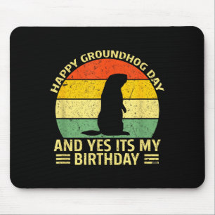 Happy Groundhog Day Yes Its My Birthday Ground Hog Mouse Pad