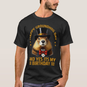 Happy Groundhog Day Yes Its My Birthday Ground Hog T-Shirt