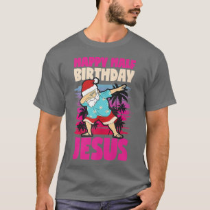 Happy Half Birthday Jesus Dabbing Santa Christmas T-Shirt